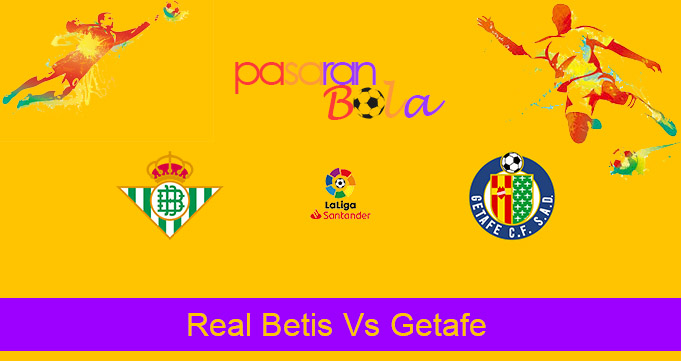 Prediksi Bola Real Betis Vs Getafe 20 Februari 2021