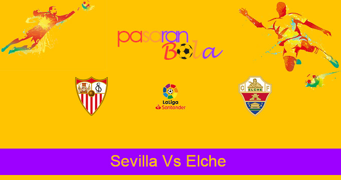 Prediksi Bola Sevilla Vs Elche 18 Maret 2021