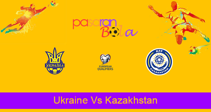 Prediksi Bola Ukraine Vs Kazakhstan 1 April 2021