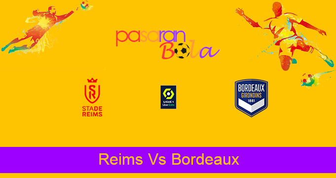 Prediksi Bola Reims Vs Bordeaux 24 Mei 2021