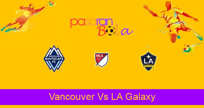 Prediksi Bola Vancouver Vs LA Galaxy 24 Juni 2021