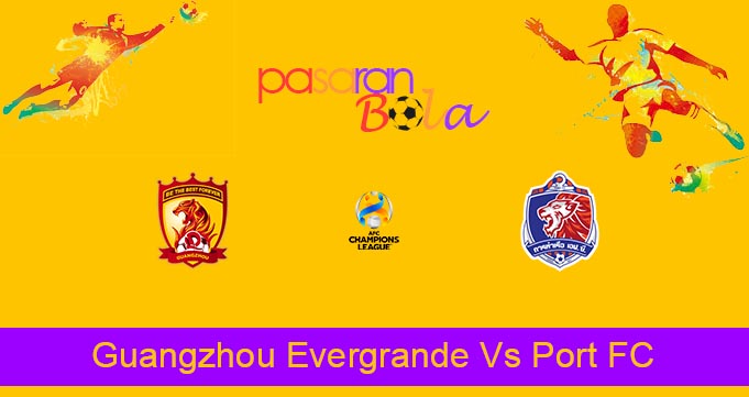 Prediksi Bola Guangzhou Evergrande Vs Port FC 9 Juli 2021