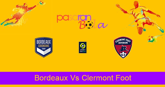 Prediksi Bola Bordeaux Vs Clermont Foot 8 Agustus 2021