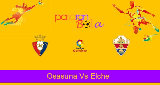 Prediksi Bola Osasuna Vs Elche 30 November 2021