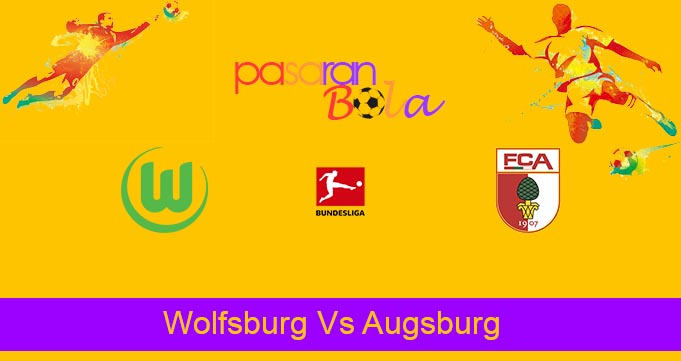 Prediksi Bola Wolfsburg Vs Augsburg 6 November 2021