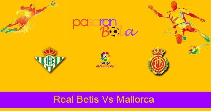 Prediksi Bola Real Betis Vs Mallorca 21 Februari 2022