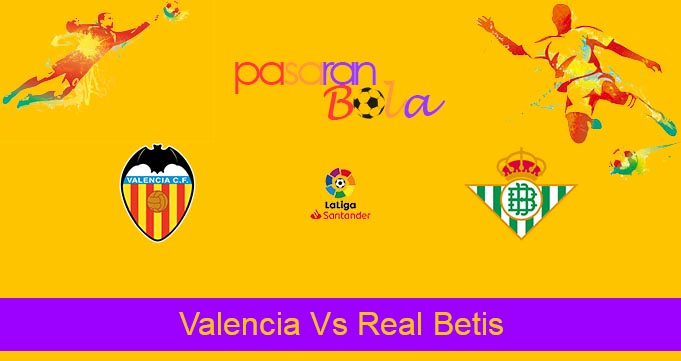 Prediksi Bola Valencia Vs Real Betis 11 Mei 2022