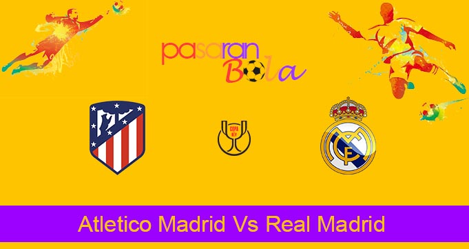 Prediksi Bola Atletico Madrid Vs Real Madrid 19 Januari 2024