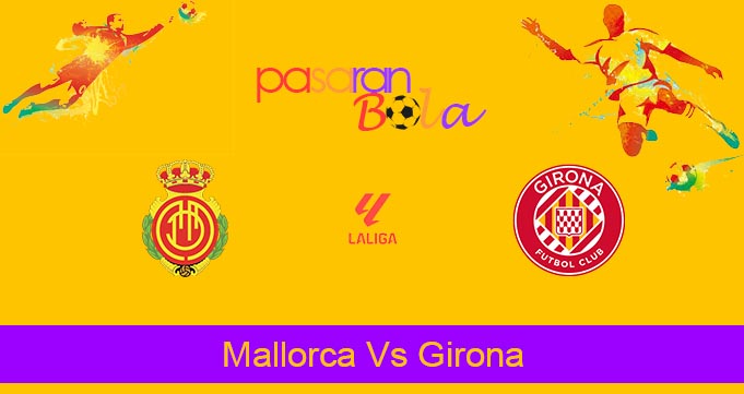 Prediksi Bola Mallorca Vs Girona 4 Maret 2024