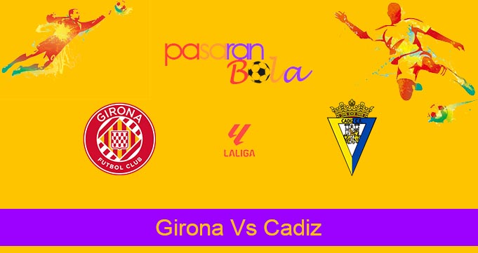 Prediksi Bola Girona Vs Cadiz 21 April 2024