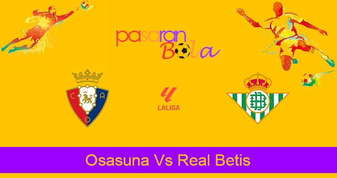 Prediksi Bola Osasuna Vs Real Betis 5 Mei 2024