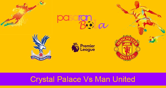 Prediksi Bola Crystal Palace Vs Man United 7 Mei 2024