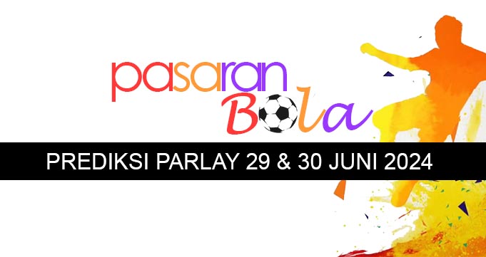 Prediksi Parlay 29 Dan 30 Juni 2024