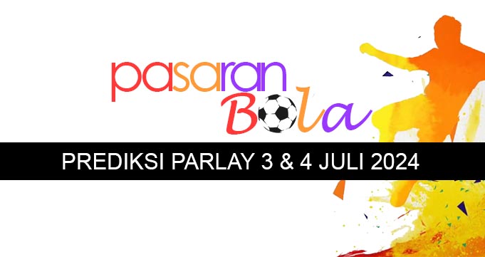 Prediksi Parlay 3 Dan 4 Juli 2024