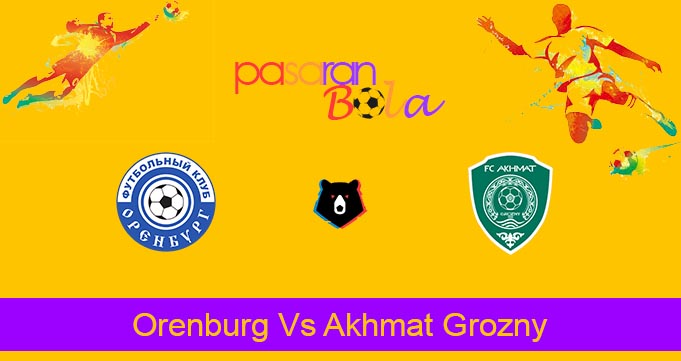 Prediksi Bola Orenburg Vs Akhmat Grozny 28 Juli 2024