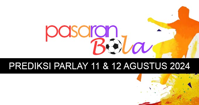 Prediksi Parlay 11 Dan 12 Agustus 2024